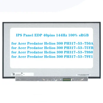17.3 inch Ecran LCD pentru Acer Predator Helios 300 PH317-53-750A PH317-53-75YB Panou IPS EDP 40pins 144Hz, 100% sRGB