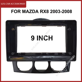 9 INCH Fascia Pentru Mazda RX8 RX-8 2003-2008 GPS MP5 Player Stereo 2 Din DVD Capul Unitate Radio Auto Panoul de Bord Cadru