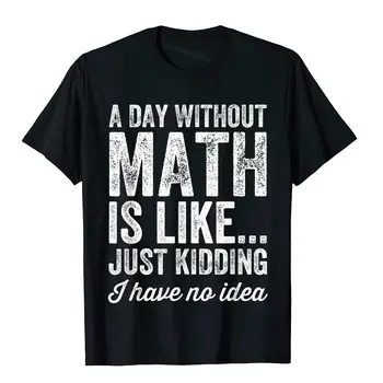 O Zi Fara Matematica Este Ca Glumeam Nu am nici o Idee Tricou 3D Top Imprimate T-Shirt pentru Bărbați mai Recente Bumbac Tricou Anglia